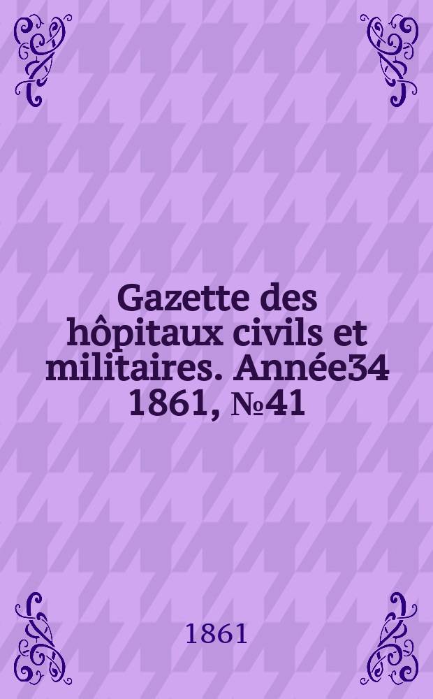 Gazette des hôpitaux civils et militaires. Année34 1861, №41