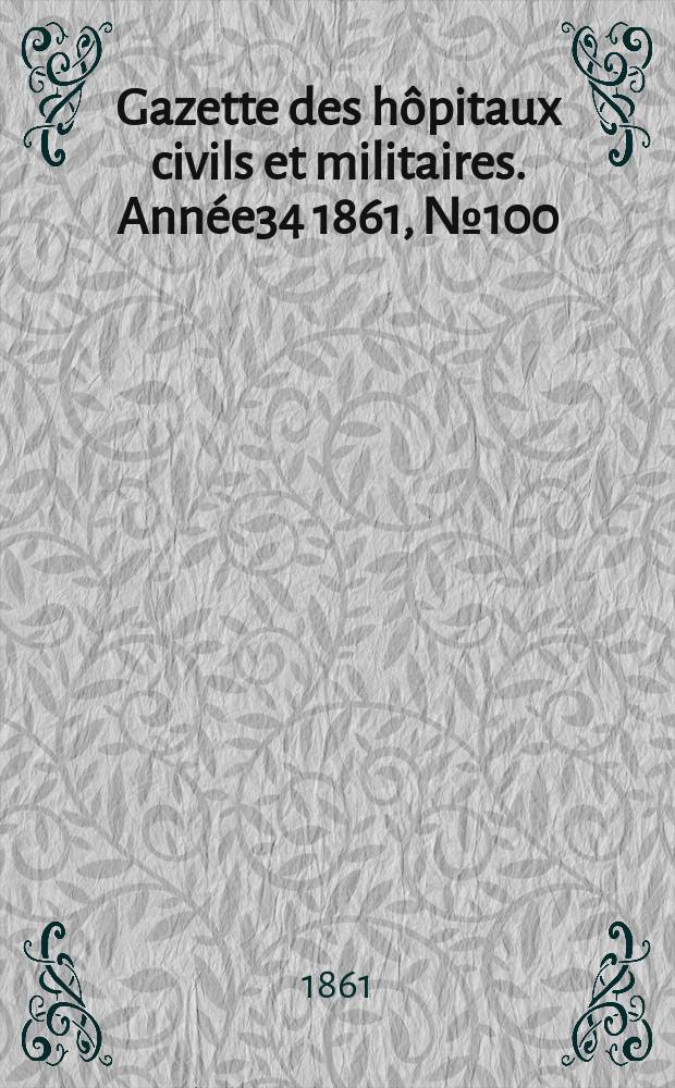 Gazette des hôpitaux civils et militaires. Année34 1861, №100