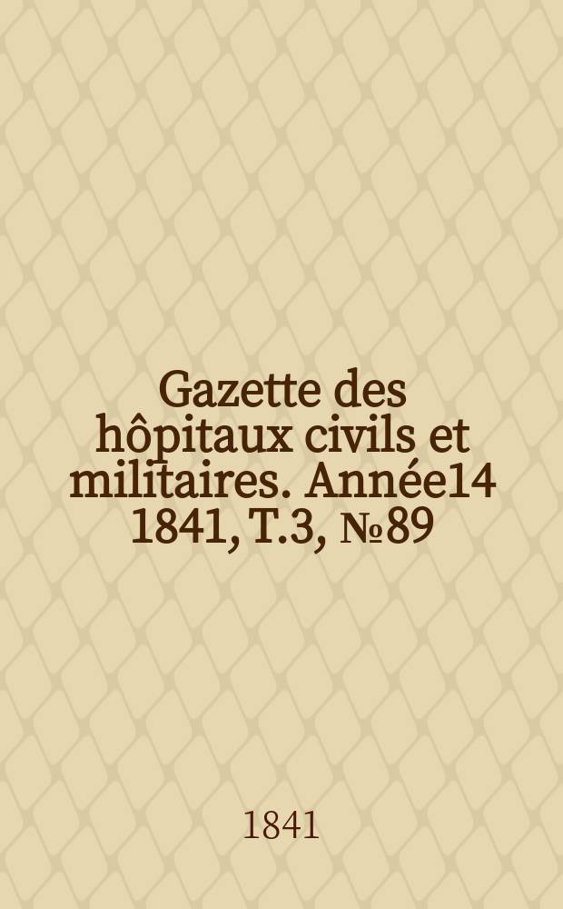 Gazette des hôpitaux civils et militaires. Année14 1841, T.3, №89