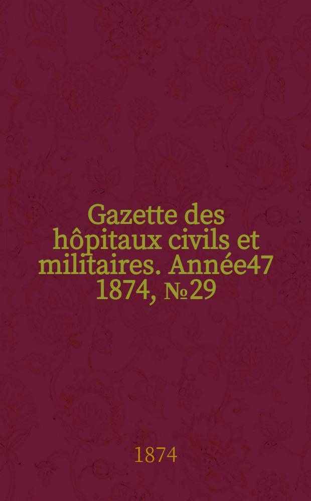 Gazette des hôpitaux civils et militaires. Année47 1874, №29