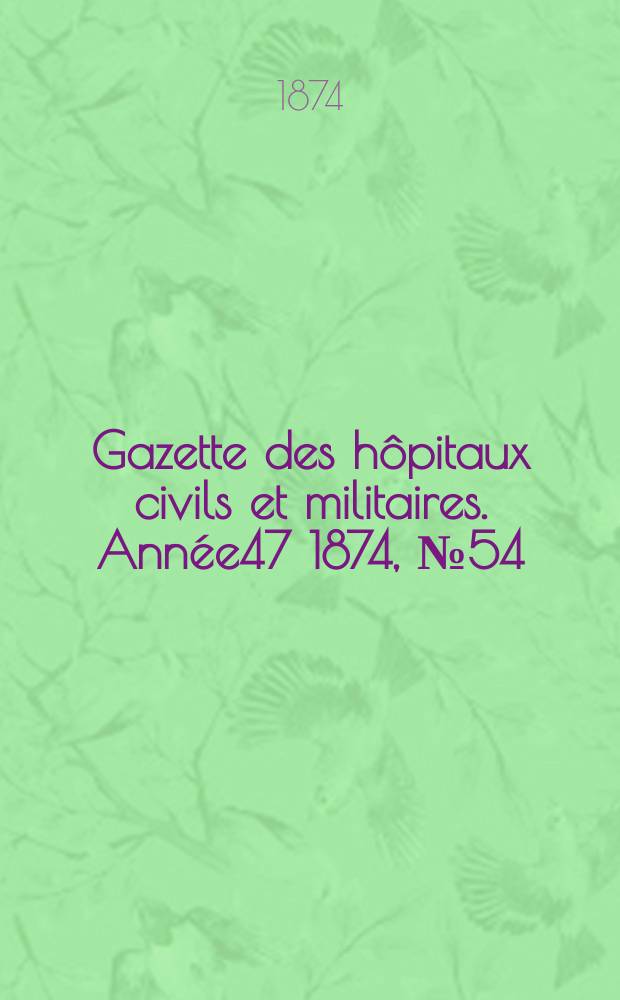 Gazette des hôpitaux civils et militaires. Année47 1874, №54