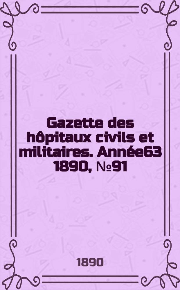 Gazette des hôpitaux civils et militaires. Année63 1890, №91