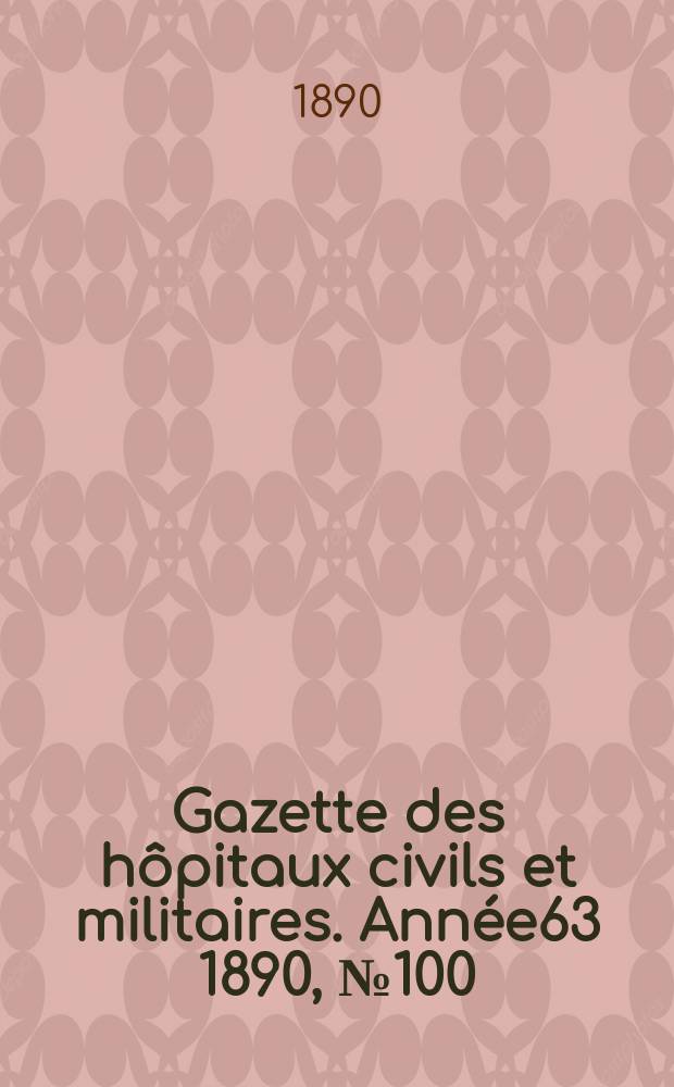 Gazette des hôpitaux civils et militaires. Année63 1890, №100