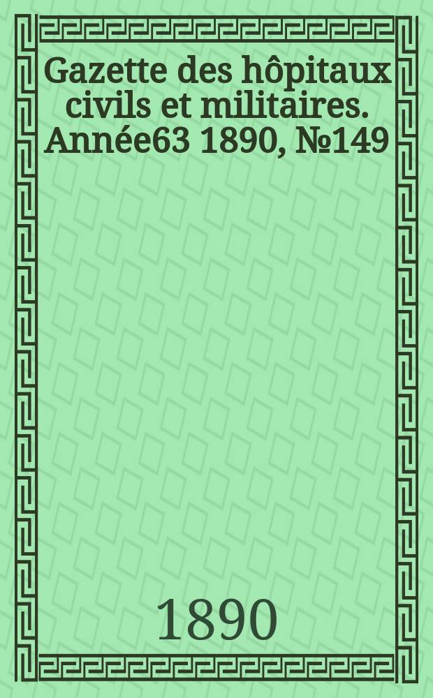 Gazette des hôpitaux civils et militaires. Année63 1890, №149