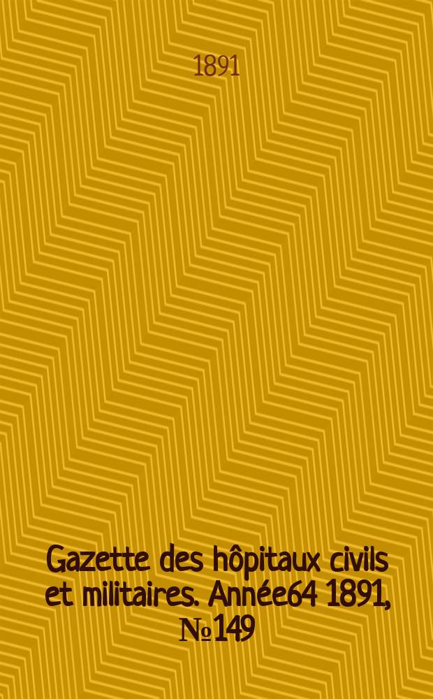 Gazette des hôpitaux civils et militaires. Année64 1891, №149
