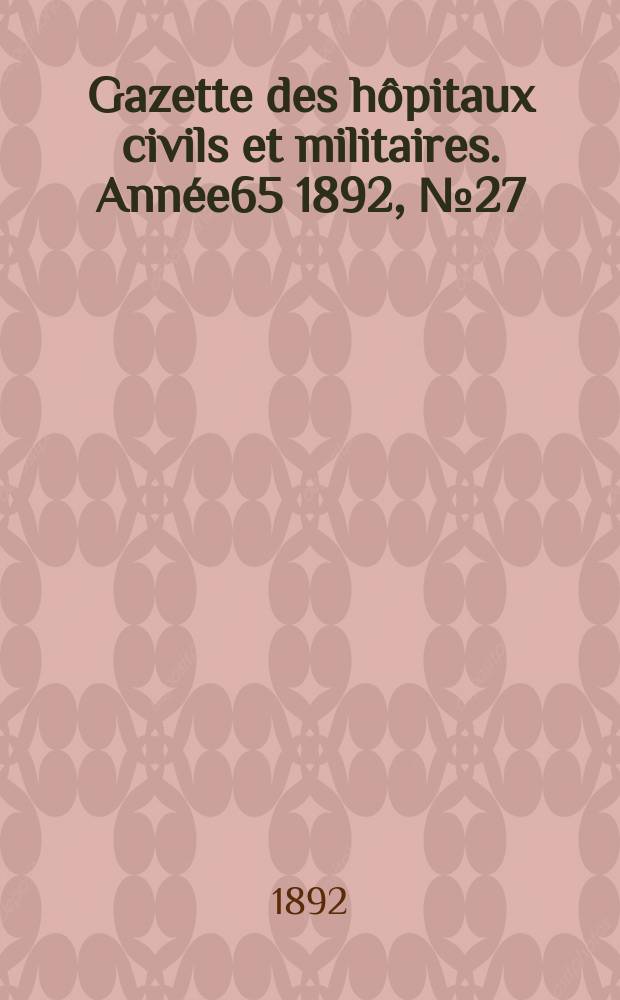 Gazette des hôpitaux civils et militaires. Année65 1892, №27