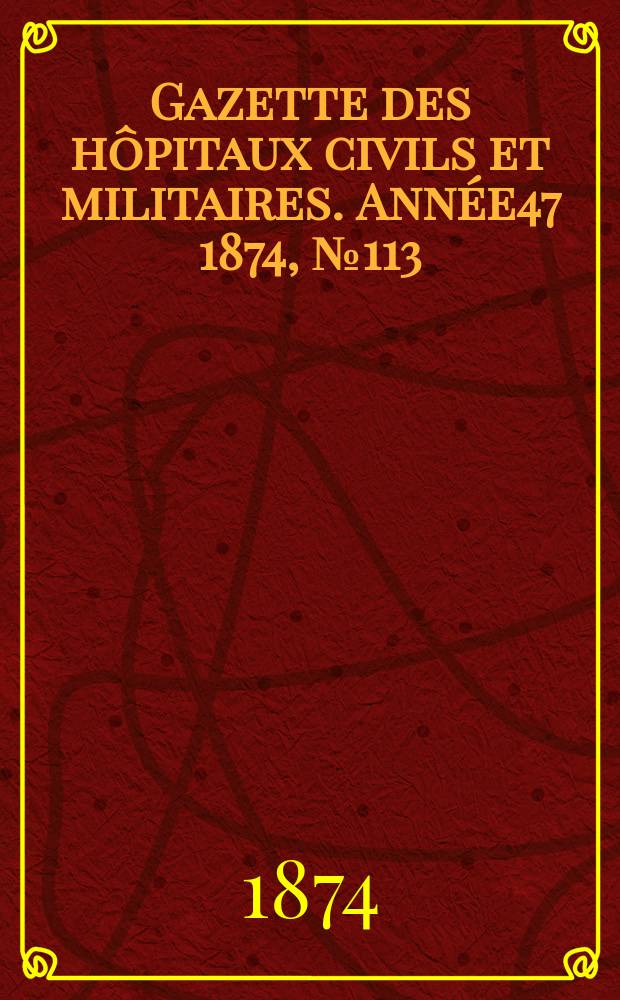 Gazette des hôpitaux civils et militaires. Année47 1874, №113