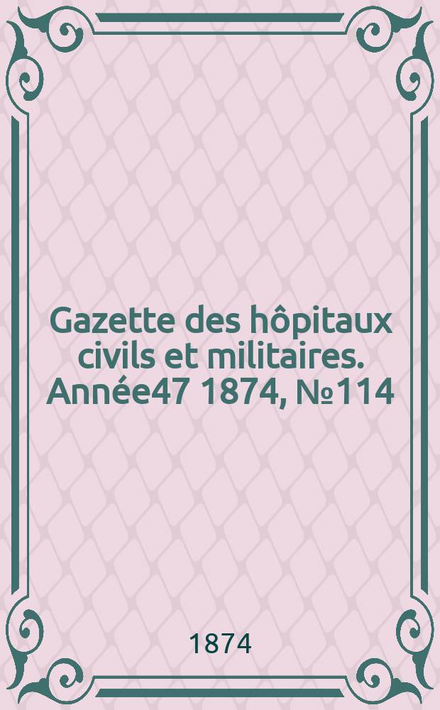 Gazette des hôpitaux civils et militaires. Année47 1874, №114
