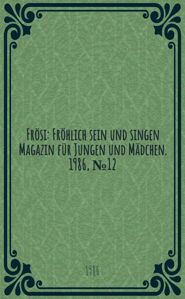 Frösi : Fröhlich sein und singen Magazin für Jungen und Mädchen. 1986, №12