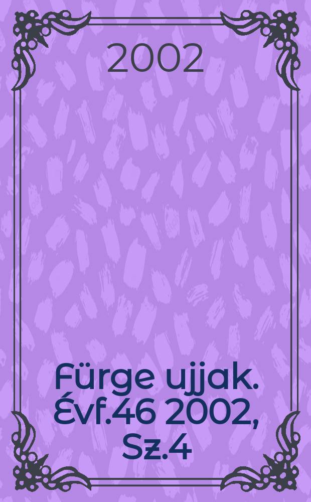Fürge ujjak. Évf.46 2002, Sz.4