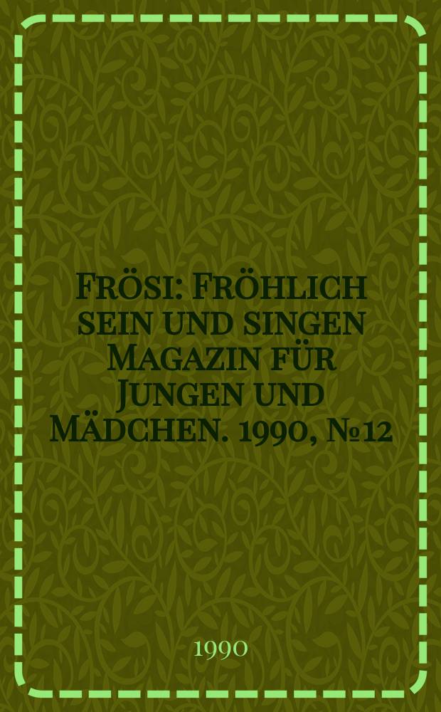 Frösi : Fröhlich sein und singen Magazin für Jungen und Mädchen. 1990, №12