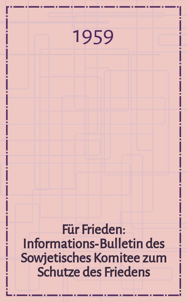 F&uuml;r Frieden : Informations-Bulletin des Sowjetisches Komitee zum Schutze des Friedens