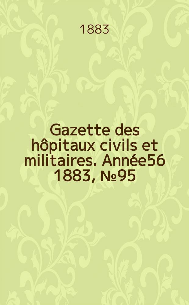 Gazette des hôpitaux civils et militaires. Année56 1883, №95