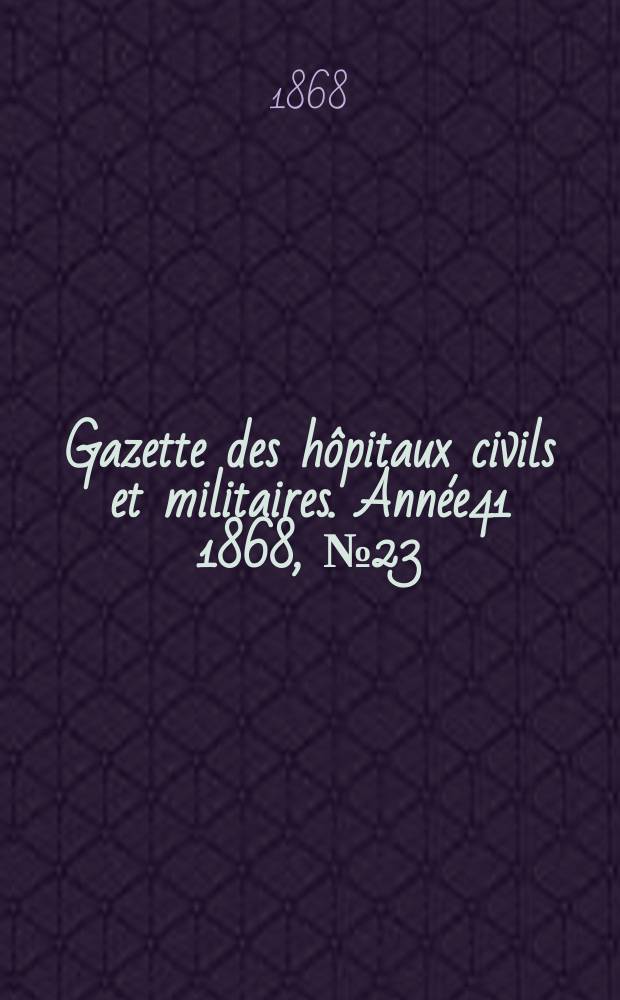 Gazette des hôpitaux civils et militaires. Année41 1868, №23