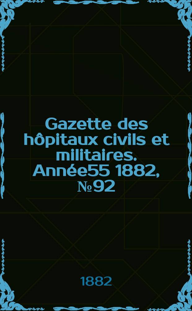 Gazette des hôpitaux civils et militaires. Année55 1882, №92