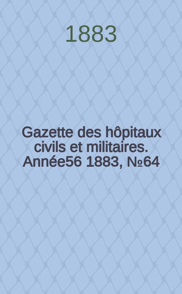 Gazette des hôpitaux civils et militaires. Année56 1883, №64