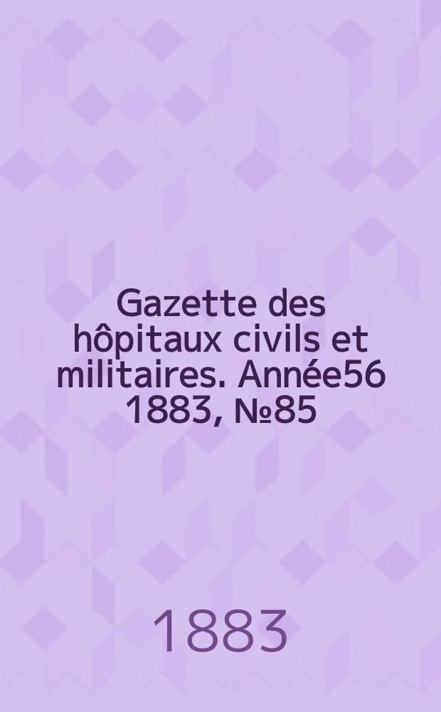 Gazette des hôpitaux civils et militaires. Année56 1883, №85