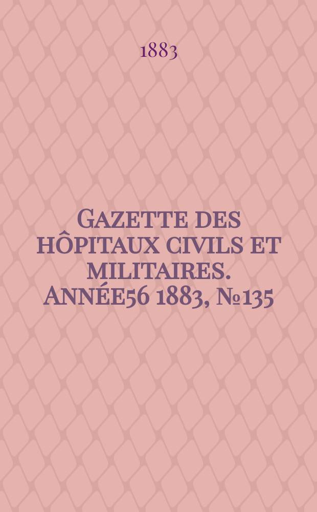 Gazette des hôpitaux civils et militaires. Année56 1883, №135