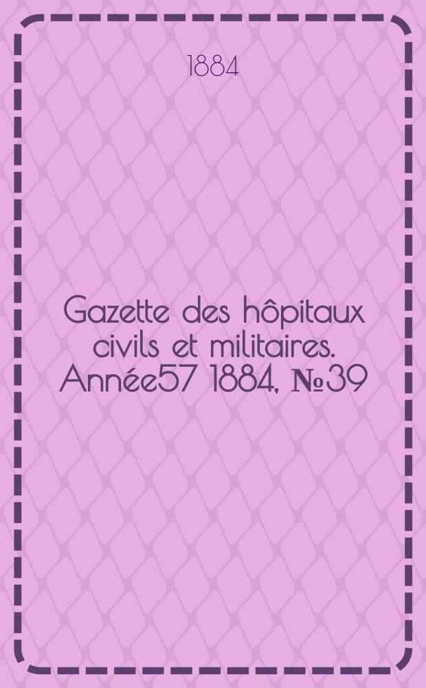 Gazette des hôpitaux civils et militaires. Année57 1884, №39