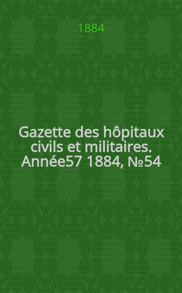 Gazette des hôpitaux civils et militaires. Année57 1884, №54