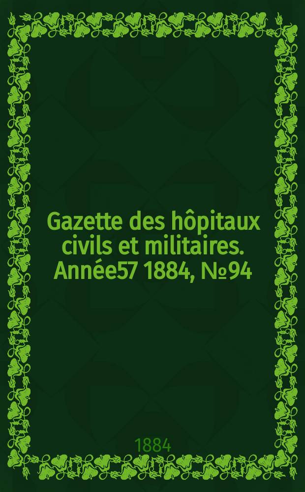Gazette des hôpitaux civils et militaires. Année57 1884, №94
