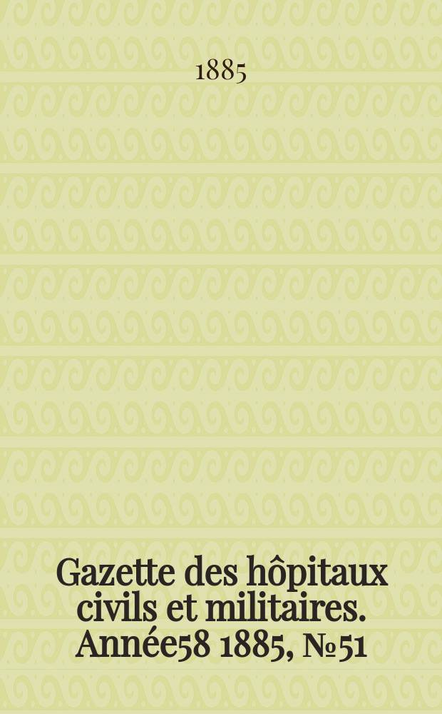 Gazette des hôpitaux civils et militaires. Année58 1885, №51