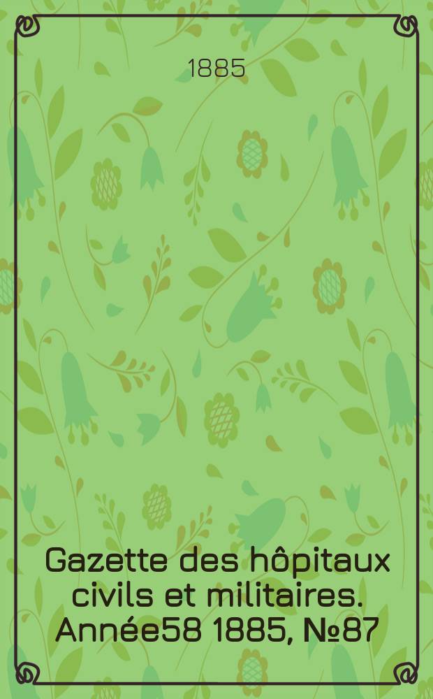 Gazette des hôpitaux civils et militaires. Année58 1885, №87