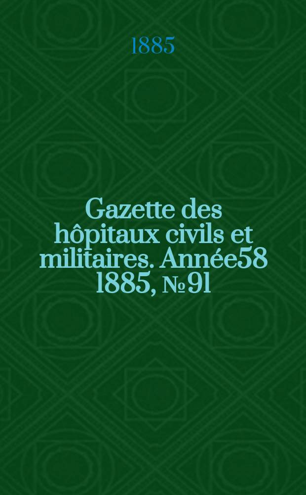 Gazette des hôpitaux civils et militaires. Année58 1885, №91
