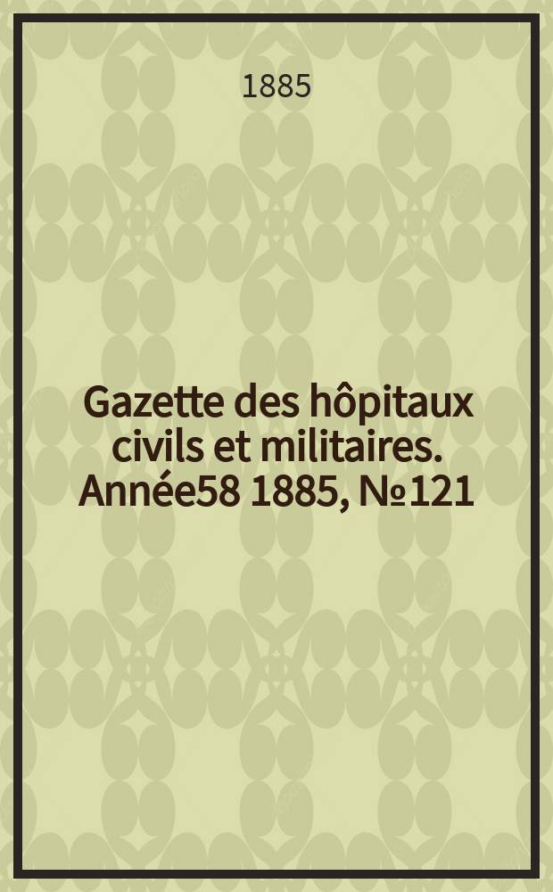 Gazette des hôpitaux civils et militaires. Année58 1885, №121