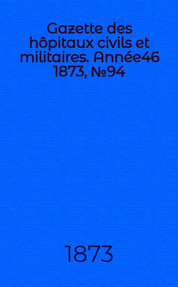 Gazette des hôpitaux civils et militaires. Année46 1873, №94