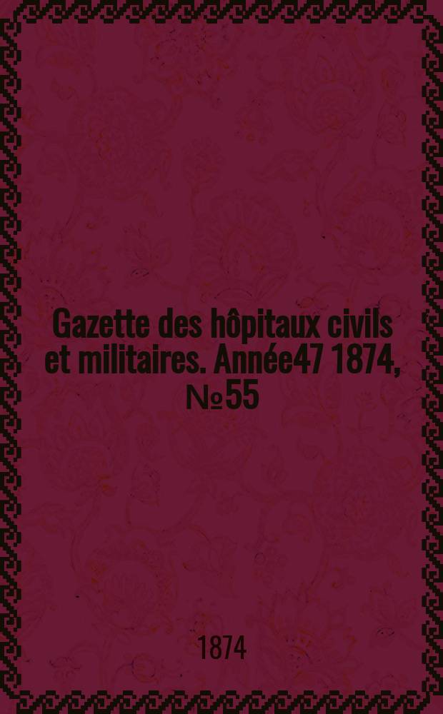 Gazette des hôpitaux civils et militaires. Année47 1874, №55