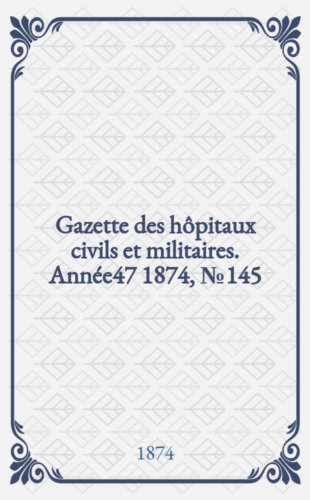 Gazette des hôpitaux civils et militaires. Année47 1874, №145