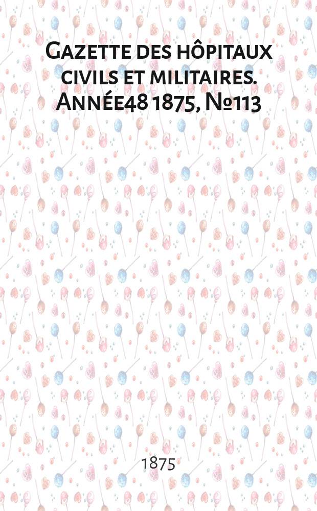 Gazette des h&ocirc;pitaux civils et militaires. Ann&eacute;e48 1875, №113