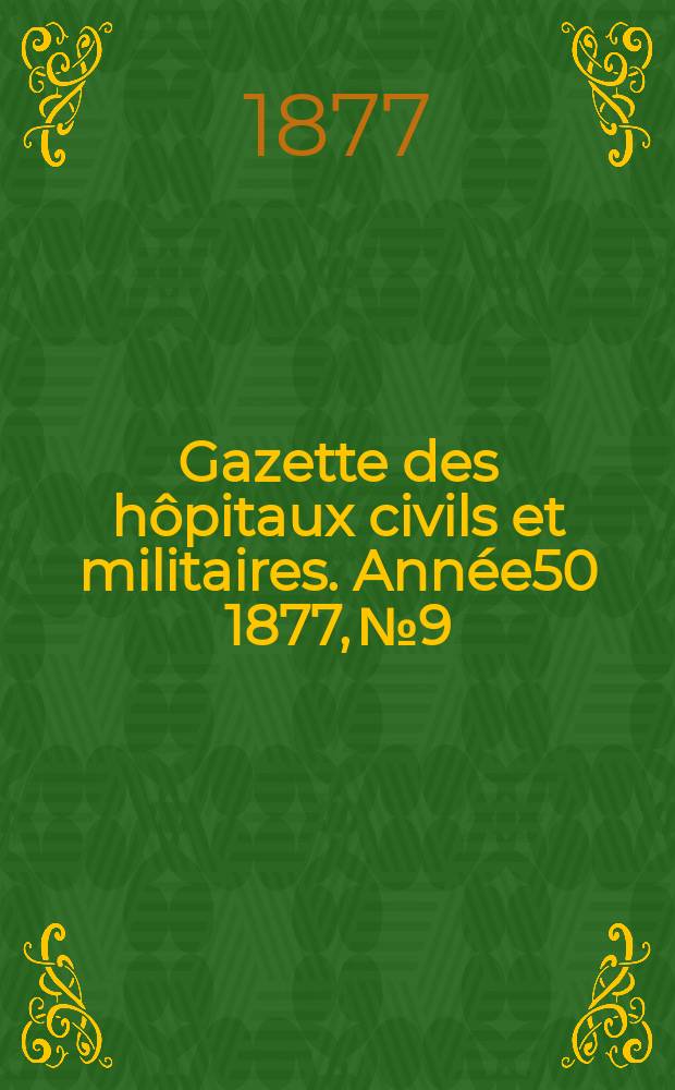 Gazette des hôpitaux civils et militaires. Année50 1877, №9