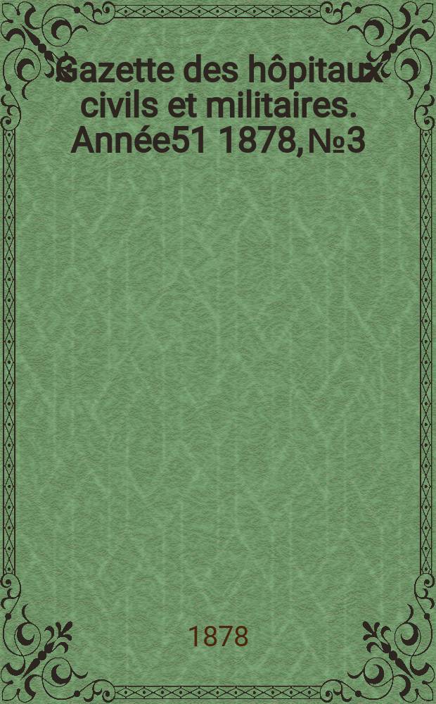 Gazette des hôpitaux civils et militaires. Année51 1878, №3