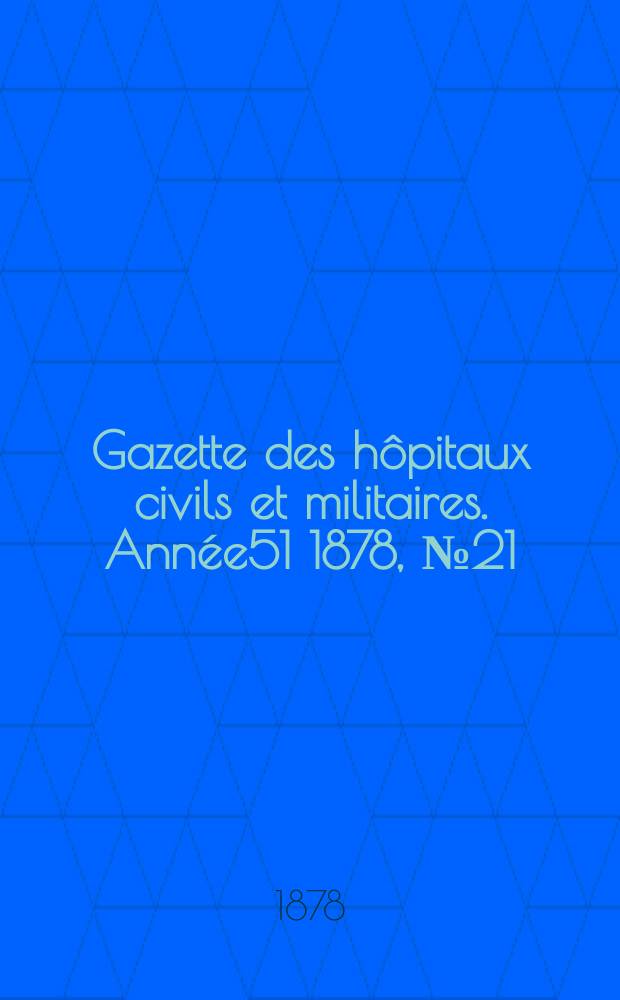 Gazette des hôpitaux civils et militaires. Année51 1878, №21