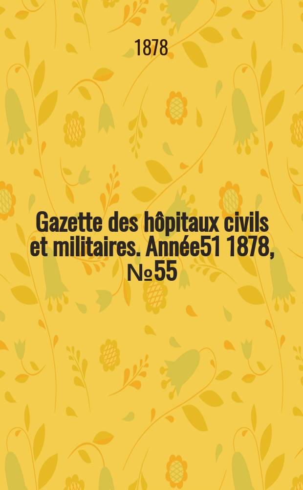 Gazette des hôpitaux civils et militaires. Année51 1878, №55
