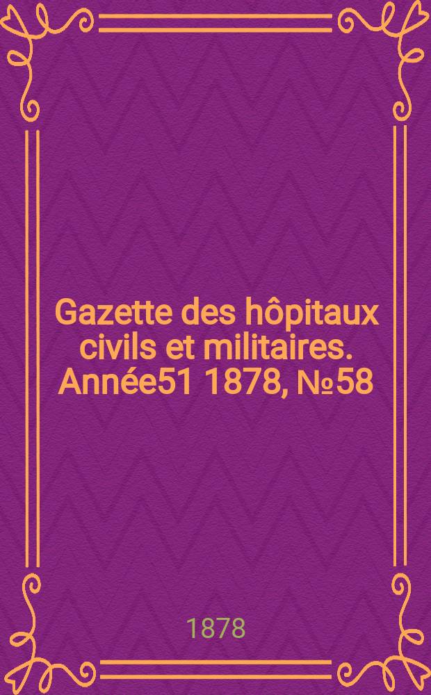 Gazette des hôpitaux civils et militaires. Année51 1878, №58