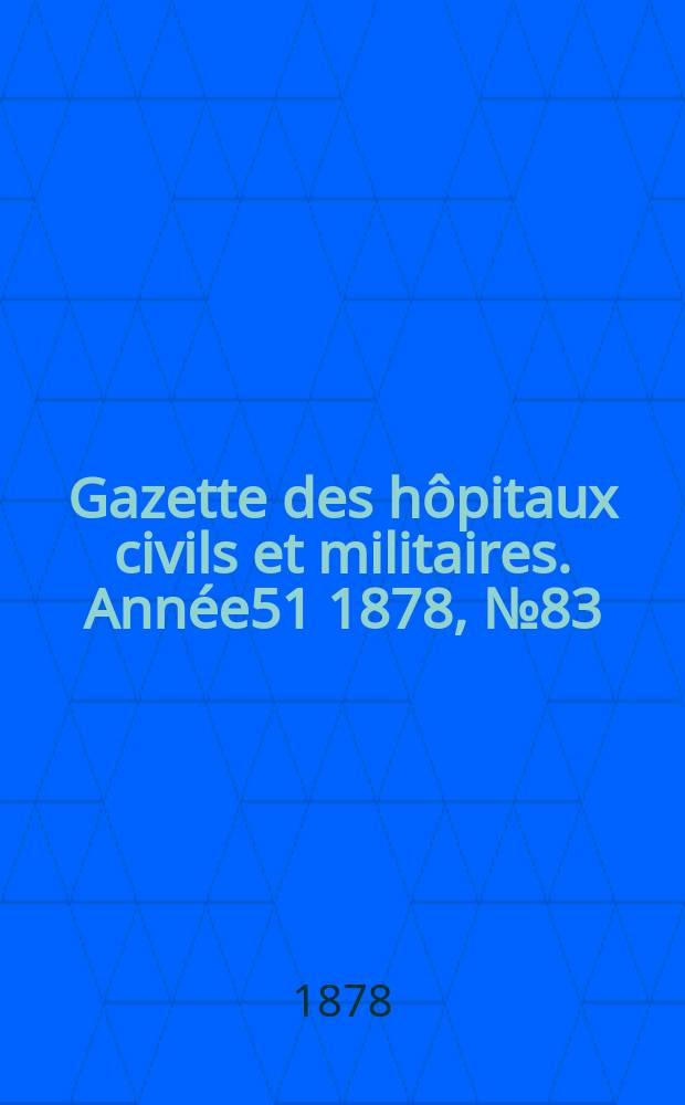 Gazette des hôpitaux civils et militaires. Année51 1878, №83
