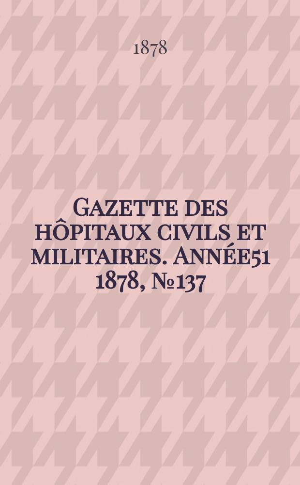 Gazette des hôpitaux civils et militaires. Année51 1878, №137