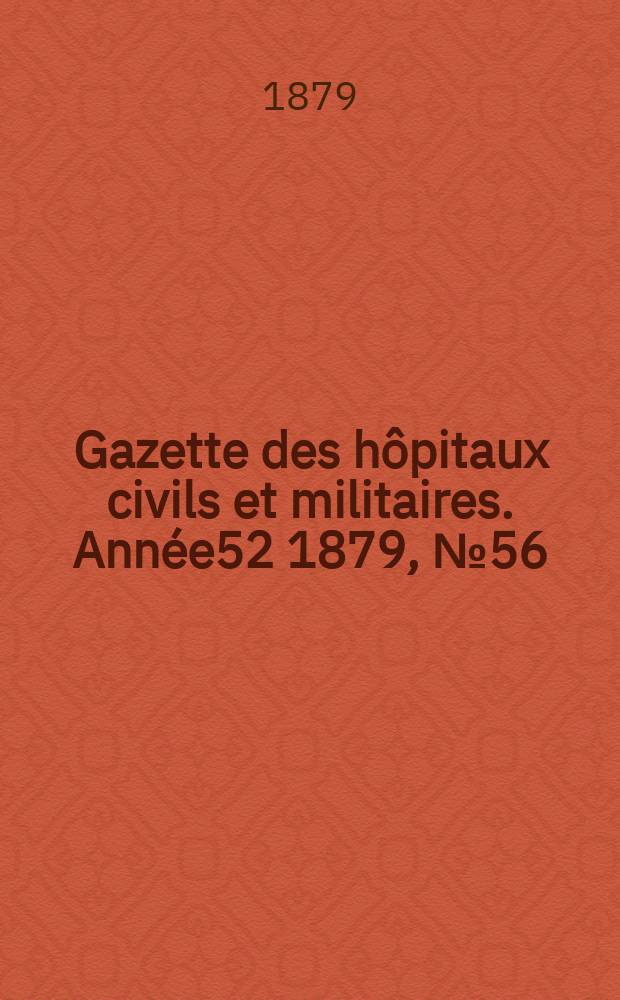 Gazette des hôpitaux civils et militaires. Année52 1879, №56