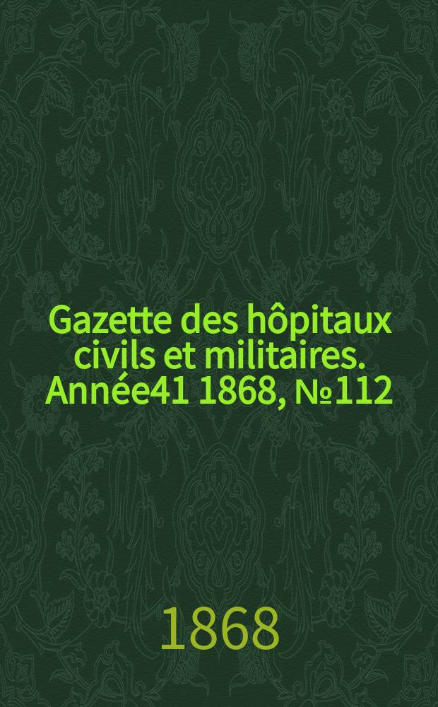 Gazette des hôpitaux civils et militaires. Année41 1868, №112