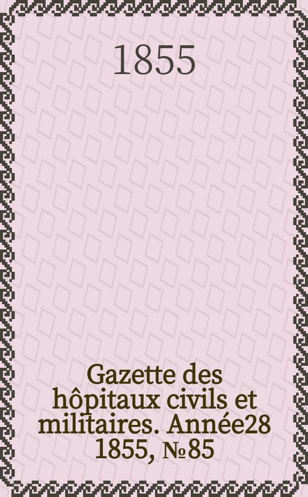 Gazette des hôpitaux civils et militaires. Année28 1855, №85