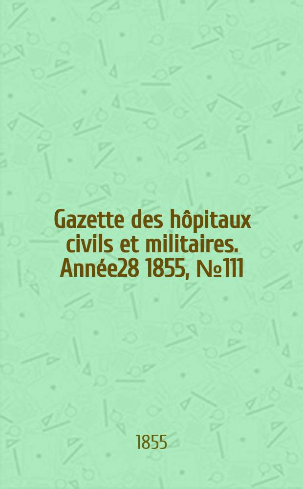 Gazette des hôpitaux civils et militaires. Année28 1855, №111
