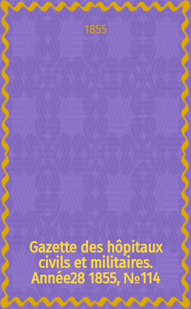 Gazette des hôpitaux civils et militaires. Année28 1855, №114