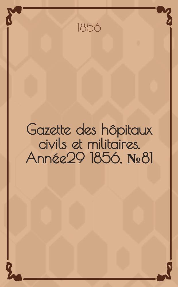 Gazette des hôpitaux civils et militaires. Année29 1856, №81