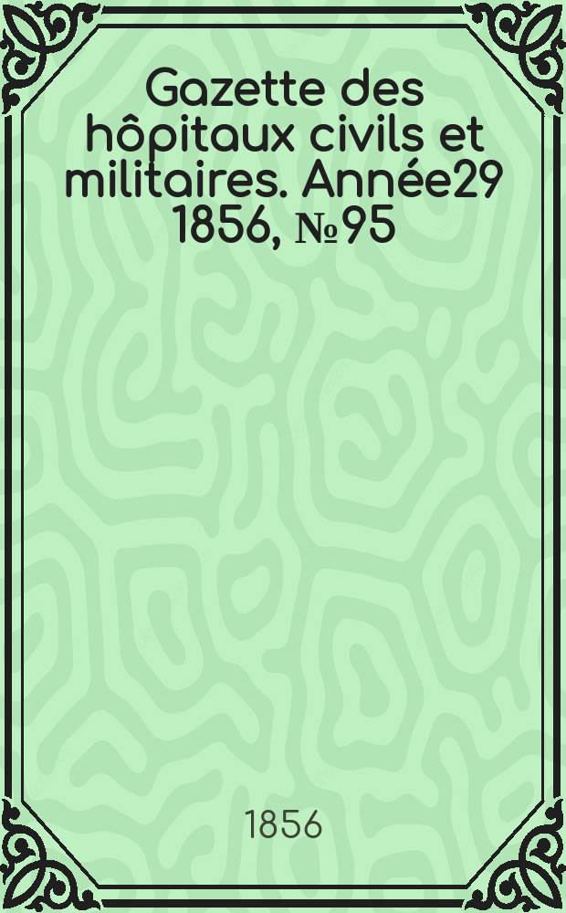 Gazette des hôpitaux civils et militaires. Année29 1856, №95