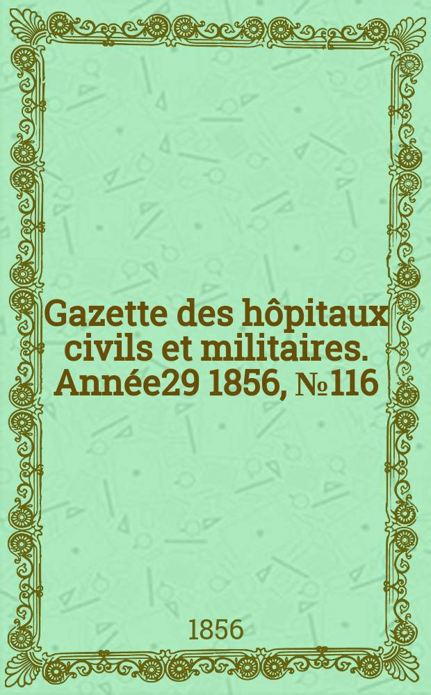 Gazette des hôpitaux civils et militaires. Année29 1856, №116