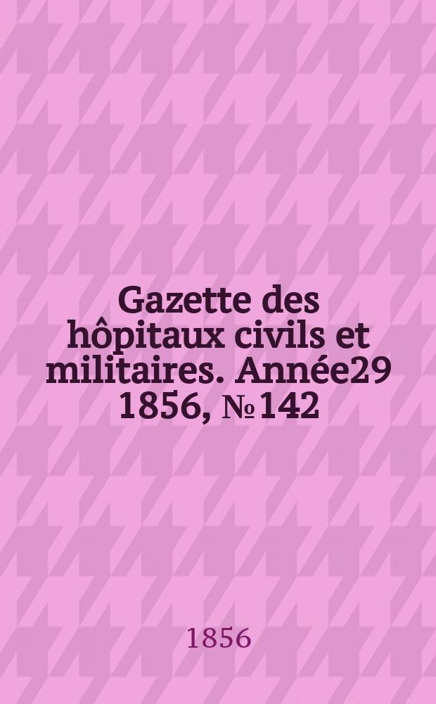Gazette des hôpitaux civils et militaires. Année29 1856, №142