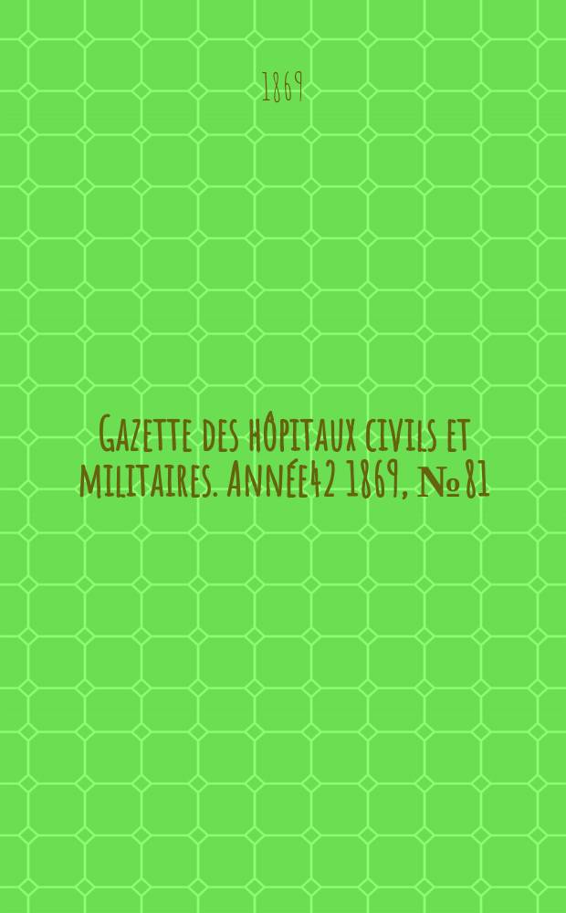 Gazette des hôpitaux civils et militaires. Année42 1869, №81